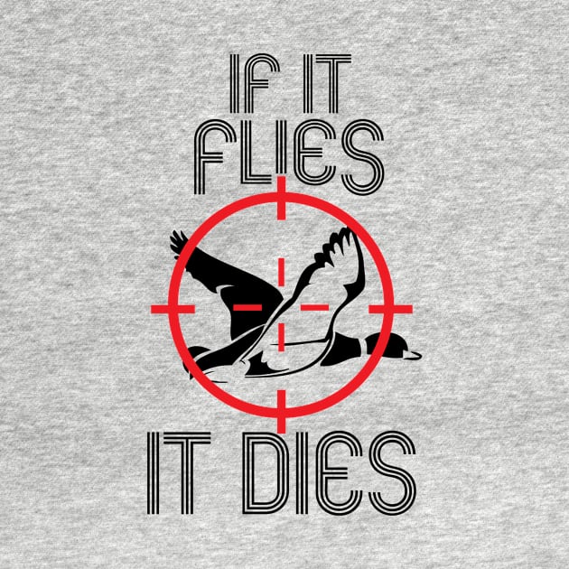 If It Flies It Dies Duck Hunting by ThyShirtProject - Affiliate